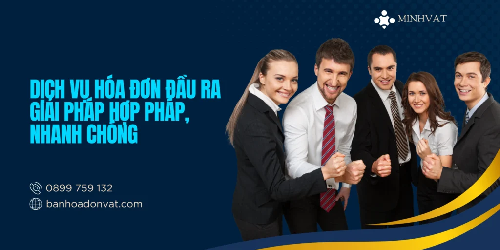 DỊCH VỤ HÓA ĐƠN ĐẦU RA – GIẢI PHÁP HỢP PHÁP, NHANH CHÓNG 1 dich-vu-hoa-don-dau ra