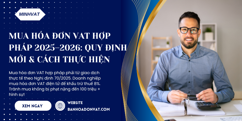 Mua Hóa Đơn VAT Hợp Pháp 2025–2026: Quy Định Mới & Cách Thực Hiện 1 mua-hoa-don-vat-hop-phap